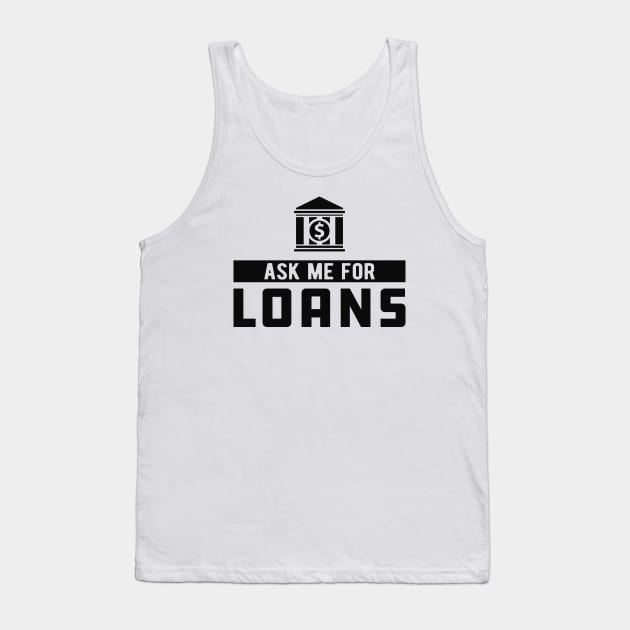 Lender - Ask me for loans Tank Top by KC Happy Shop